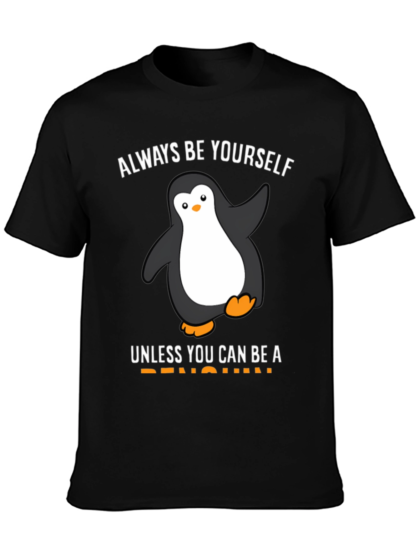 Be Yourself Unless You Can Be a Penguin T-Shirt
