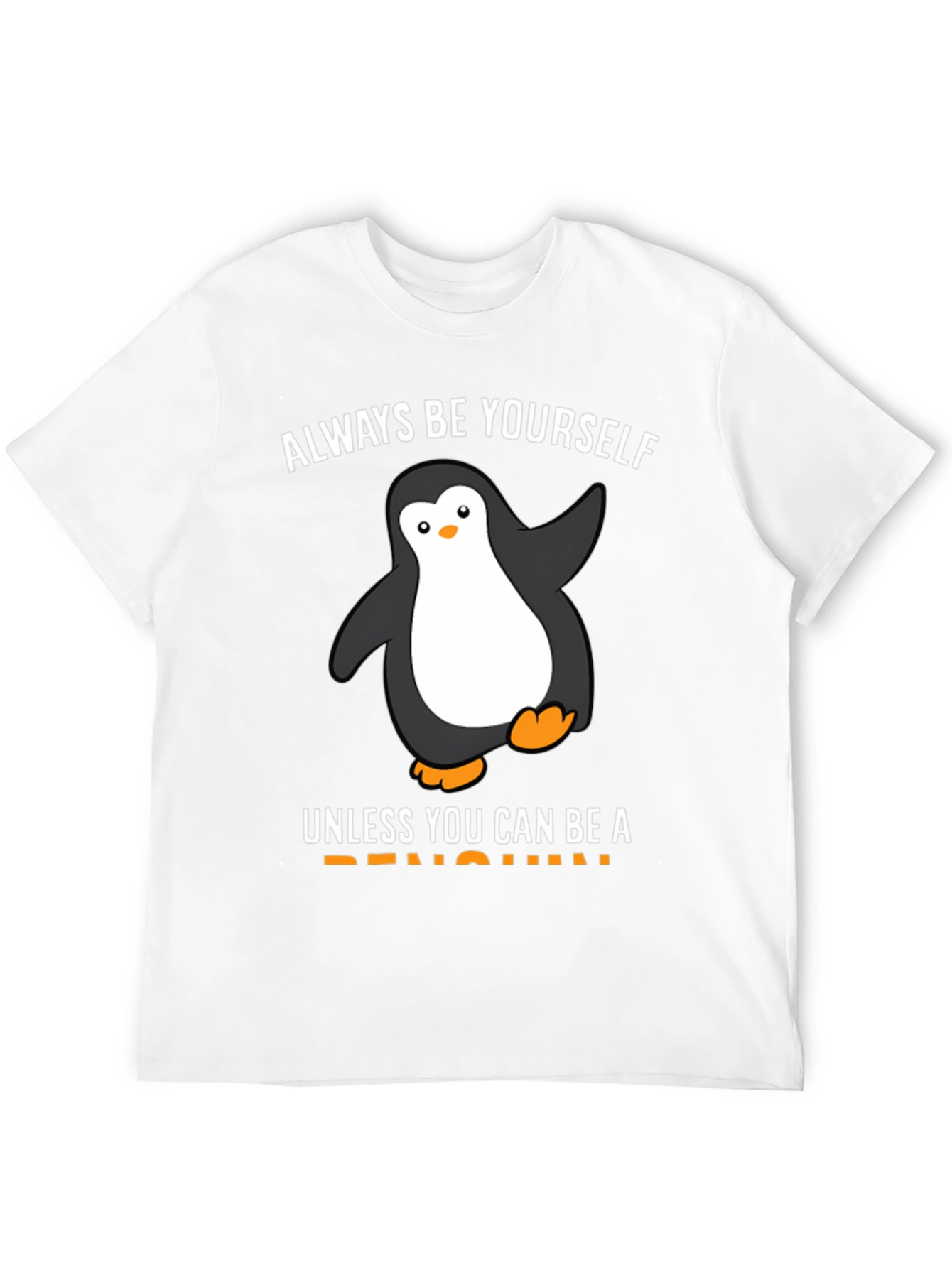 Be Yourself Unless You Can Be a Penguin T-Shirt