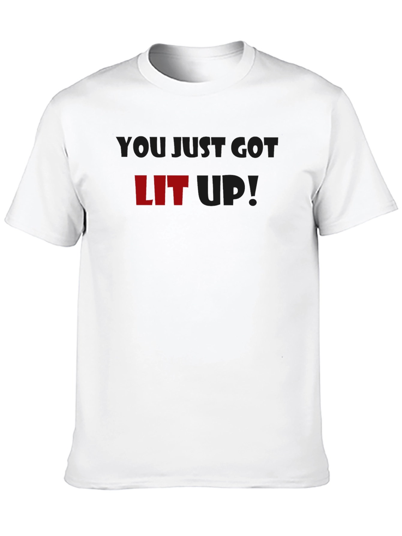 You Just Got LIT Up! Graphic T-Shirt
