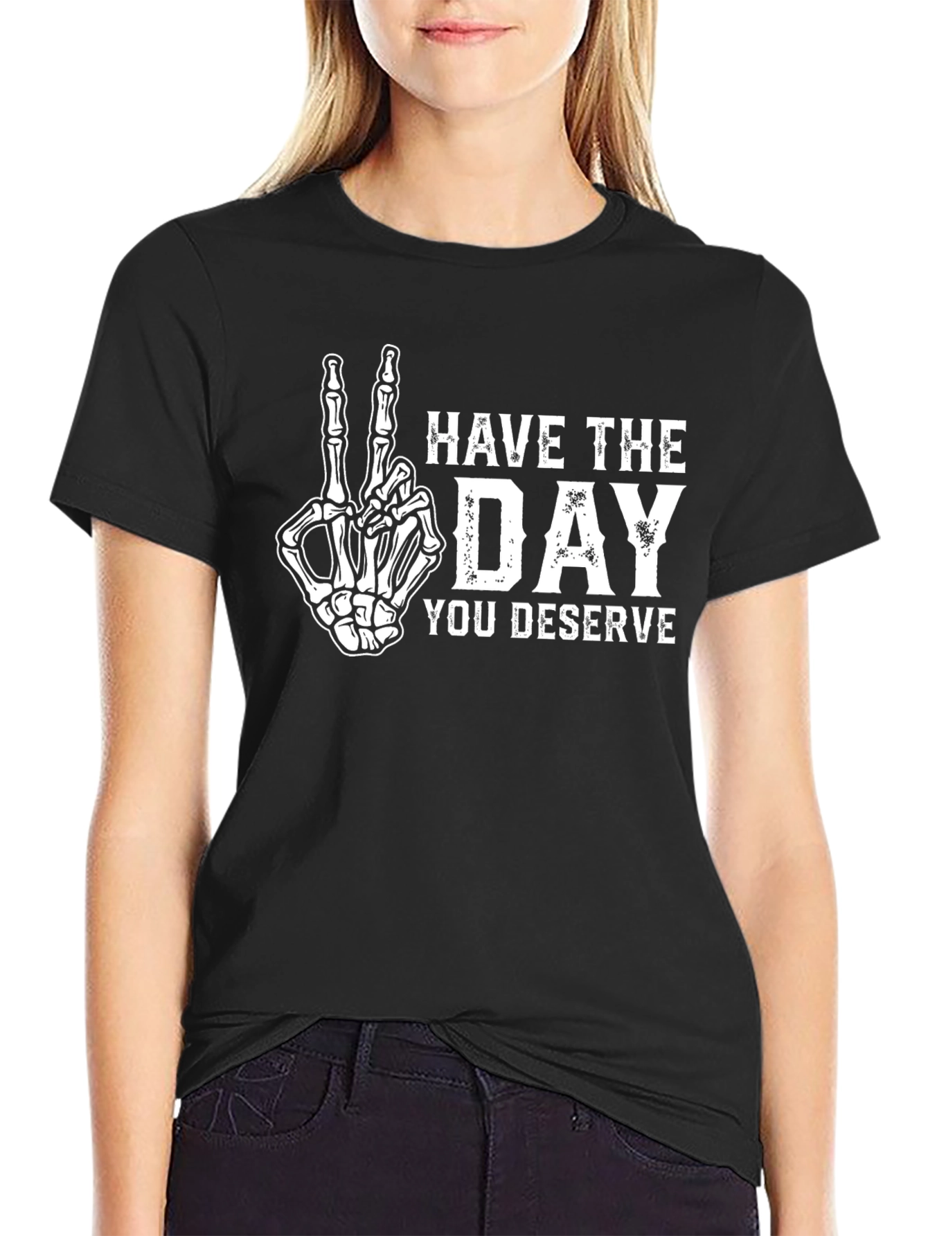 Have The Day You Deserve Skeleton Hand T-Shirt