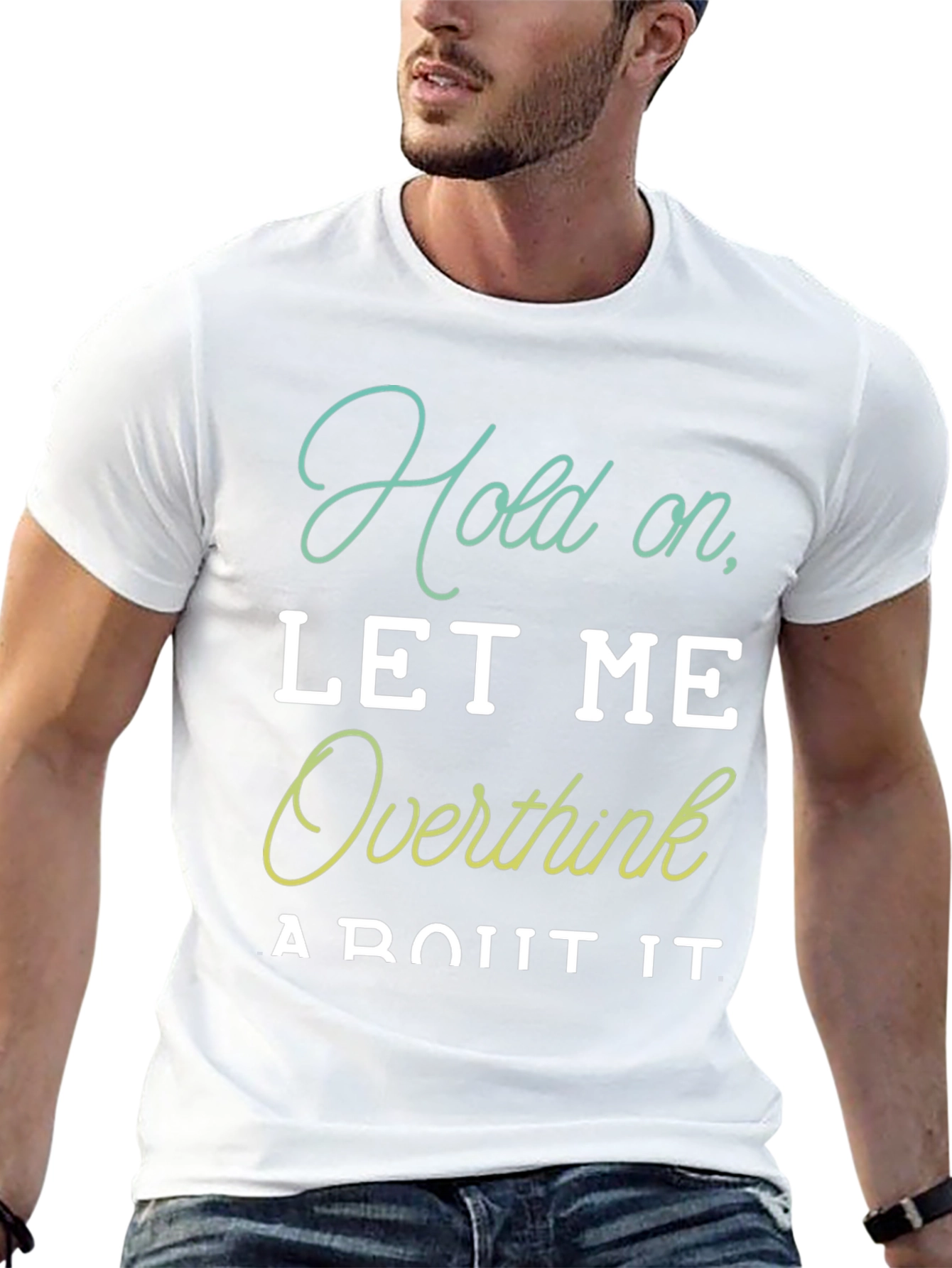 Hold On Let Me Overthink It T-Shirt