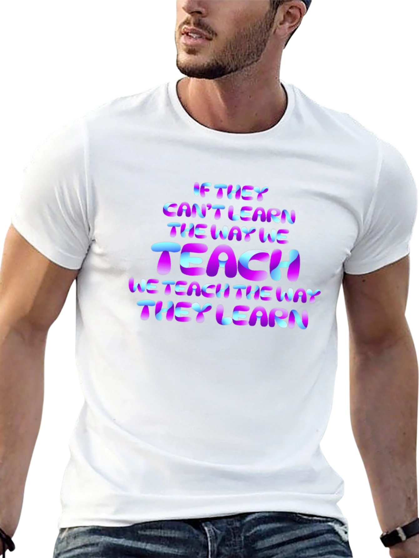 Teacher Quote T-Shirt: If They Cant Learn...