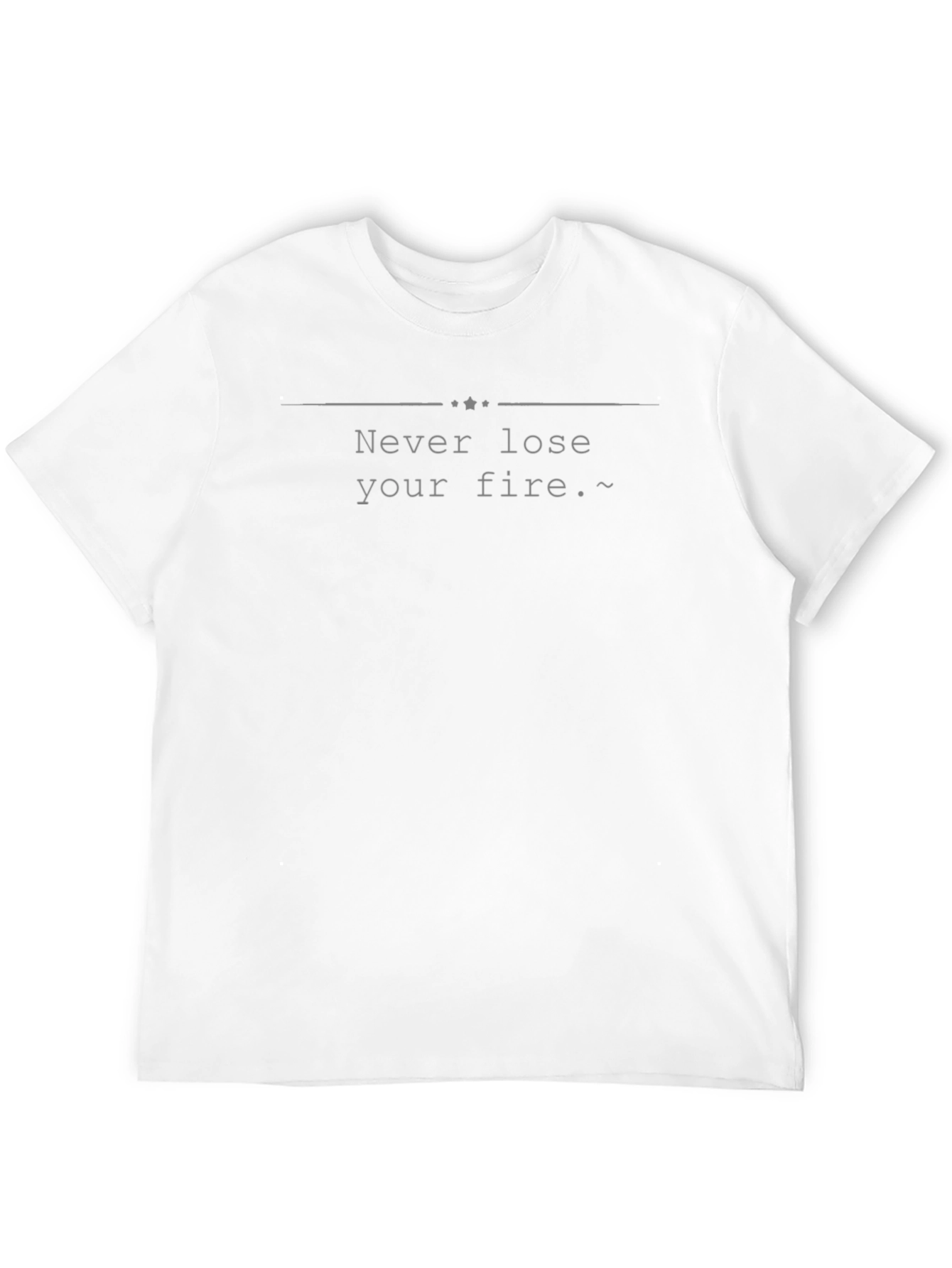Never Lose Your Fire T-Shirt - Motivational Tee