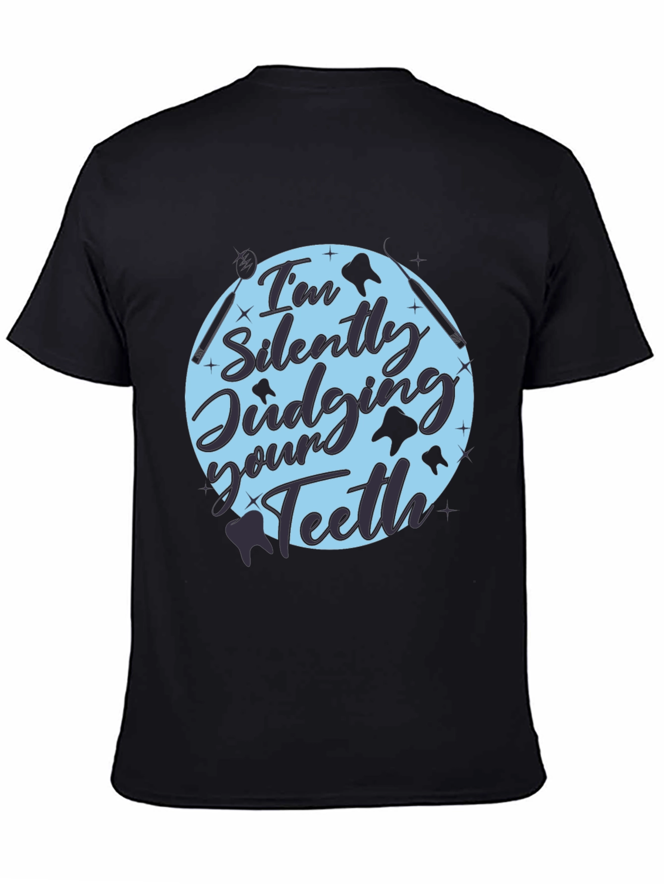 Dentist Humor Tee: Im Silently Judging Your Teeth