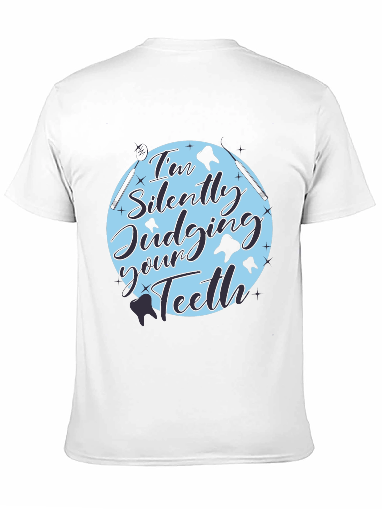 Dentist Humor Tee: Im Silently Judging Your Teeth