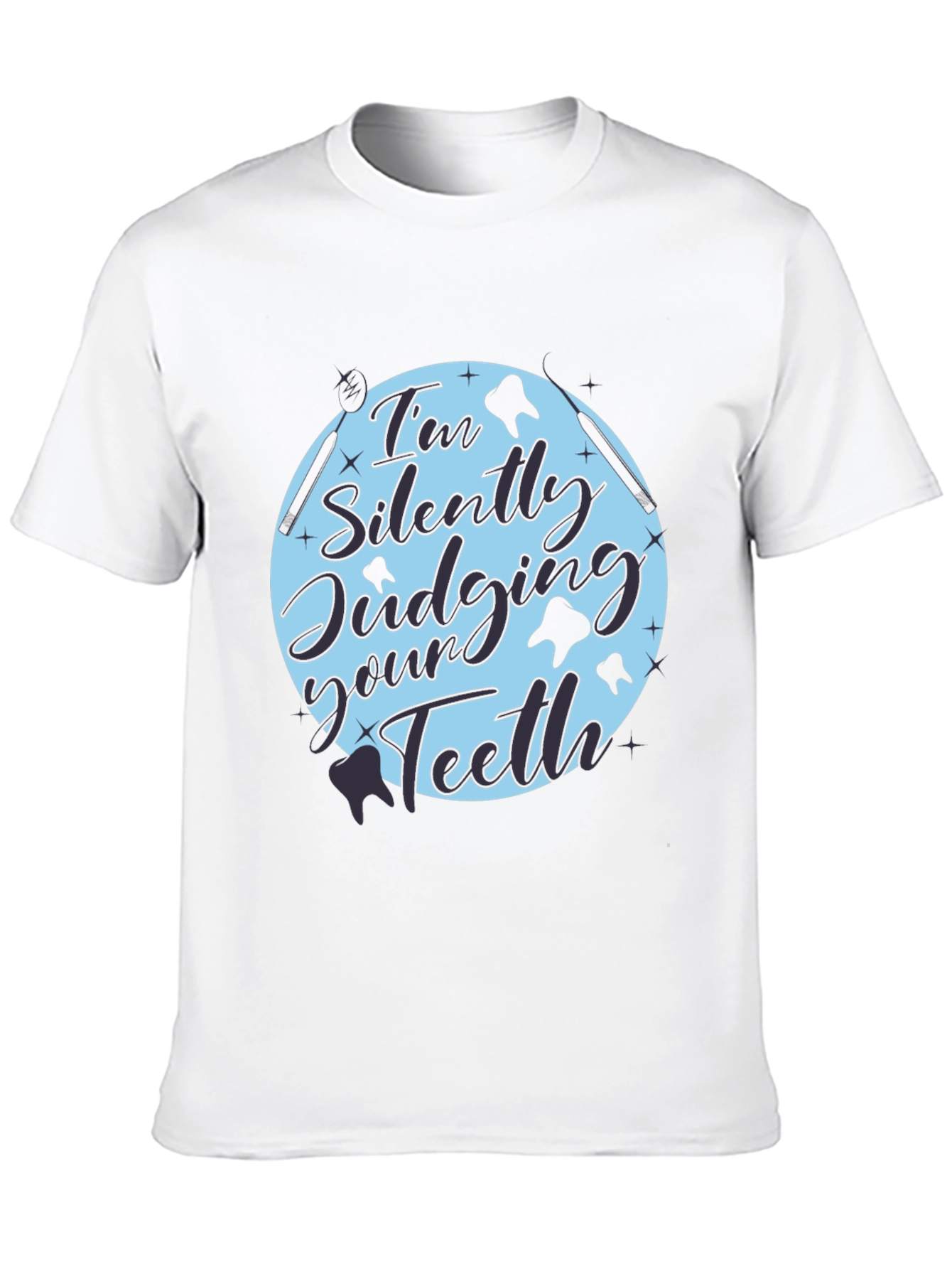 Dentist Humor Tee: Im Silently Judging Your Teeth