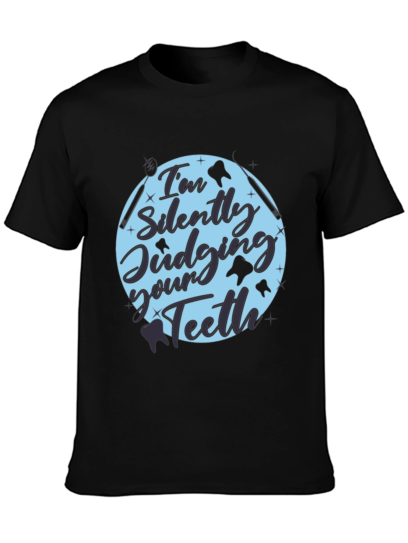 Dentist Humor Tee: Im Silently Judging Your Teeth