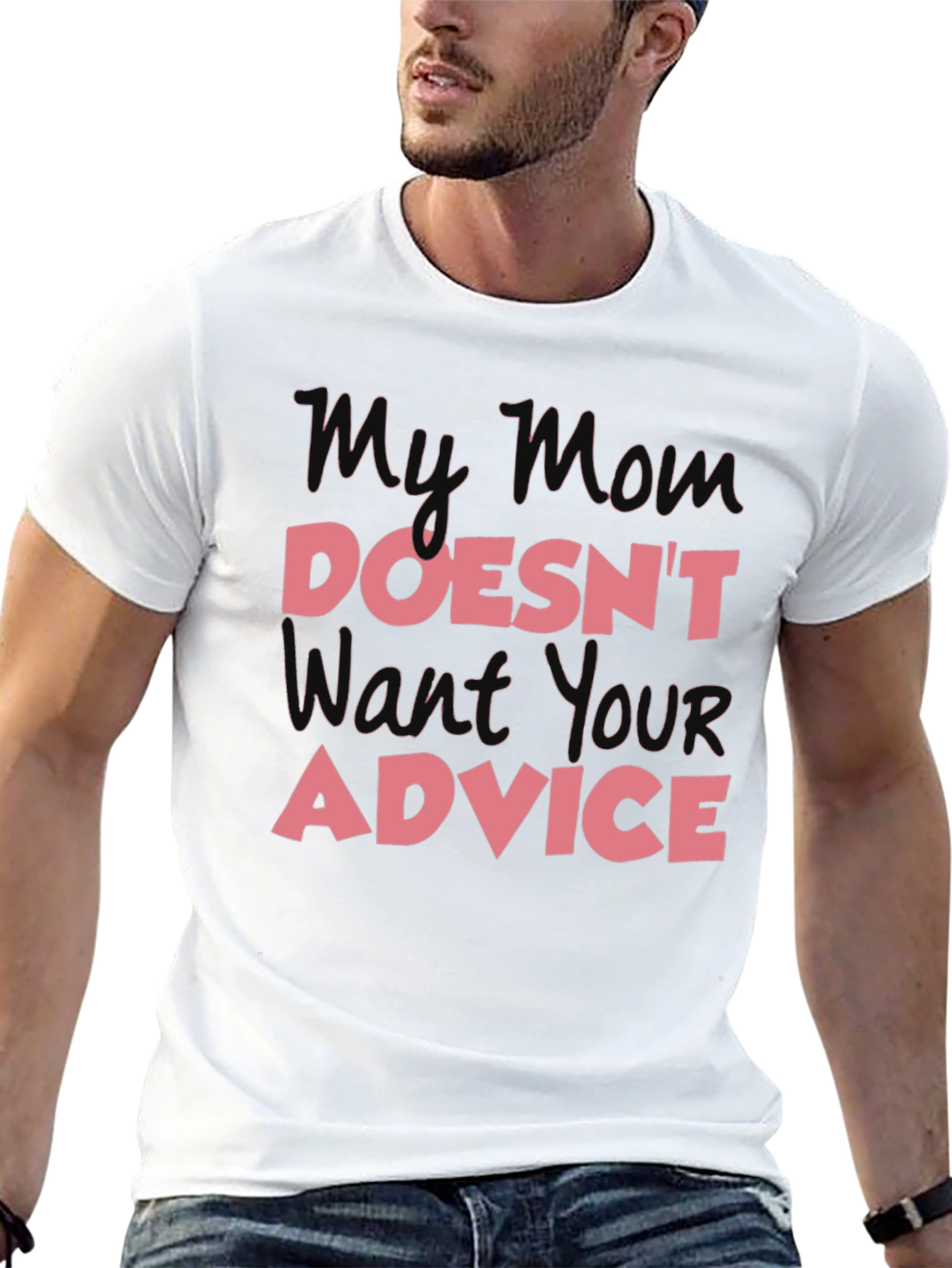 My Mom Doesnt Want Your Advice T-Shirt