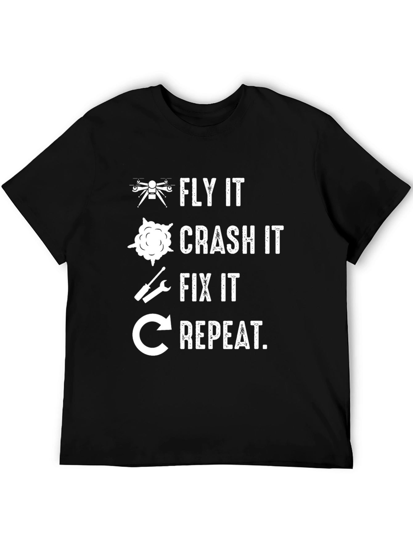 Fly It Crash It Fix It Repeat Drone T-Shirt