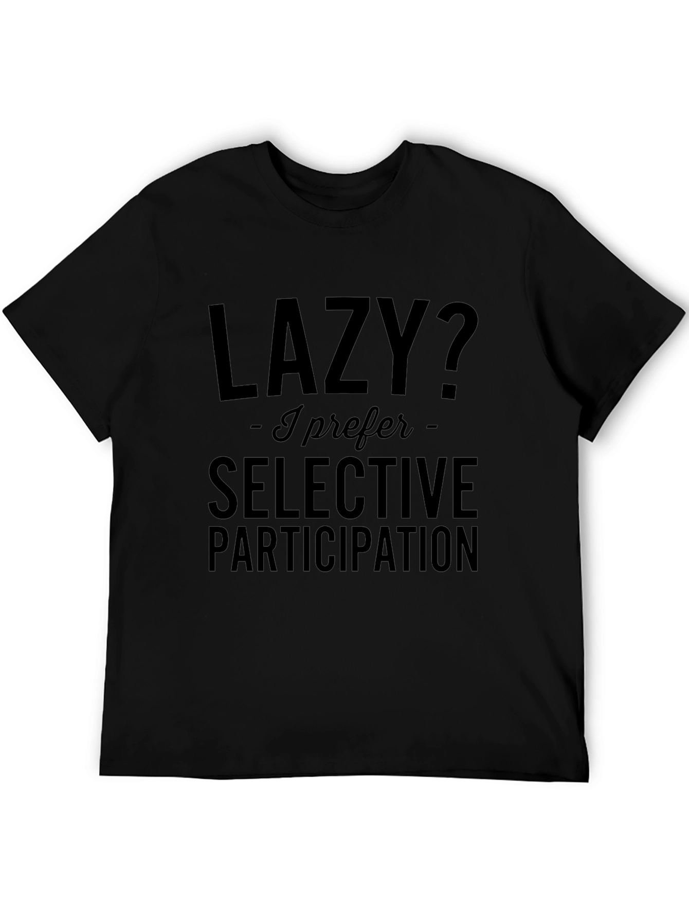 Lazy? Selective Participation T-Shirt