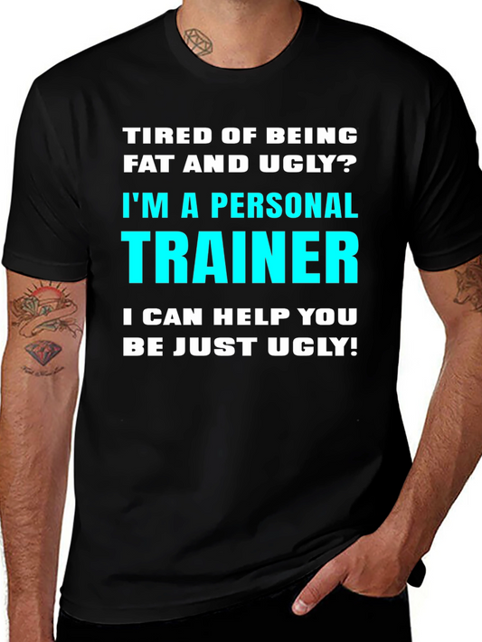 Personal Trainer Funny Slogan T-Shirt - Fat and Ugly