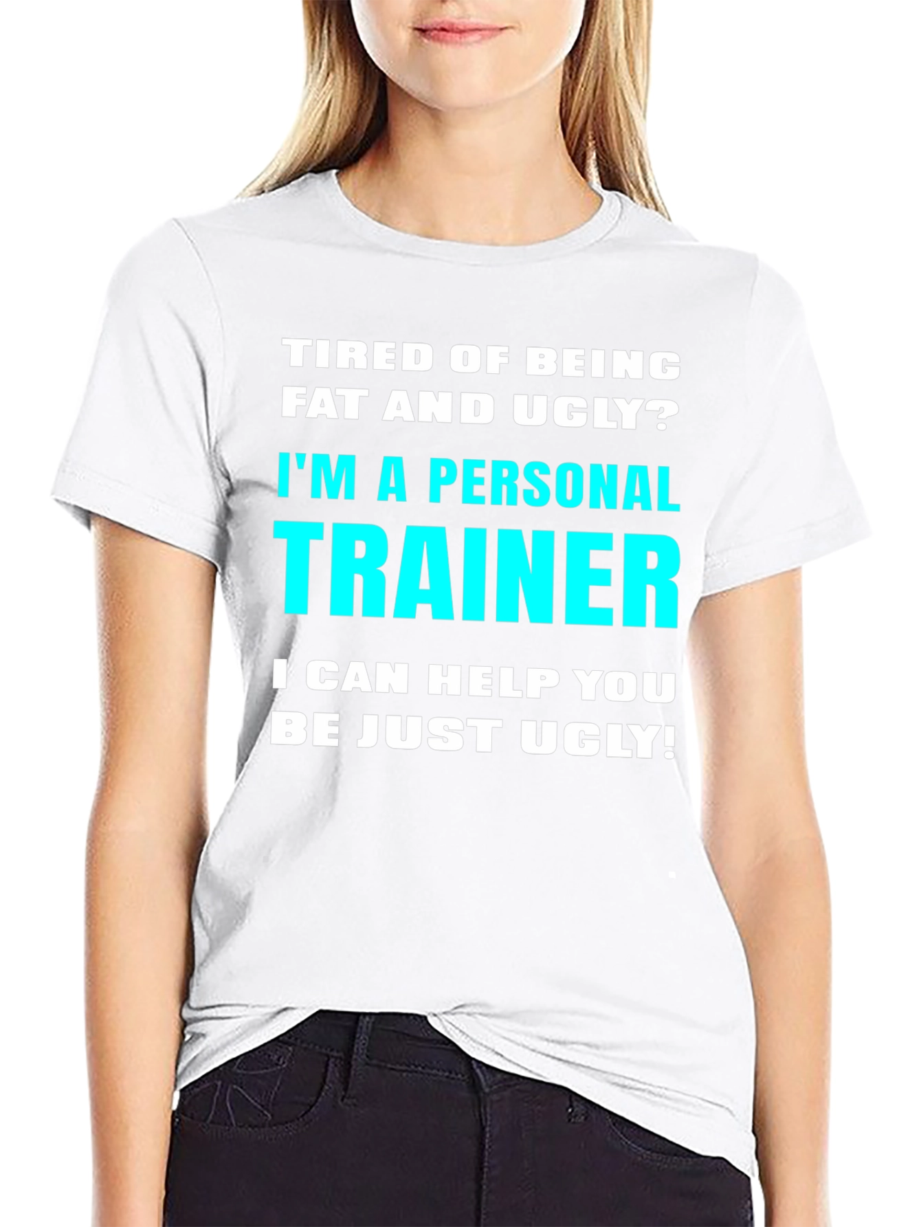 Personal Trainer Funny Slogan T-Shirt - Fat and Ugly