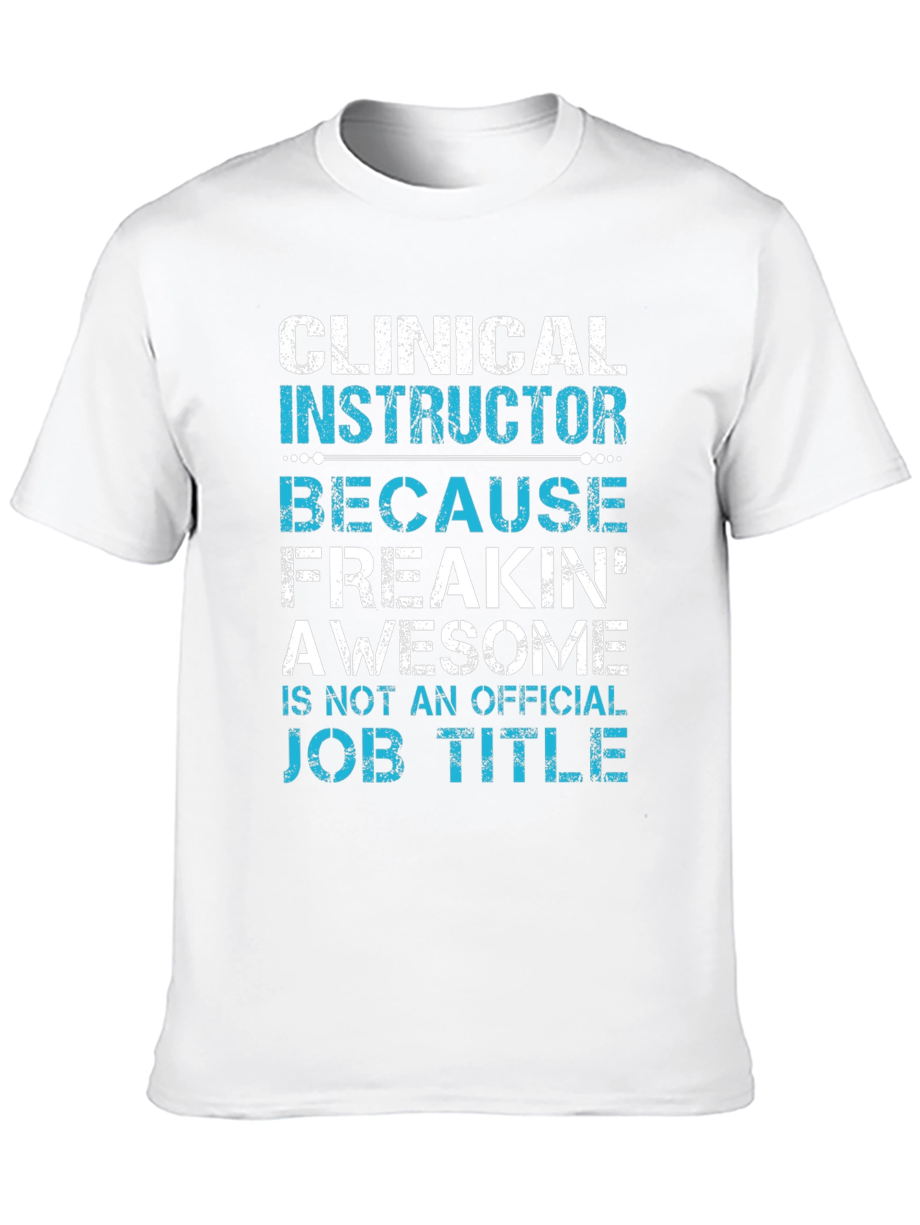 Clinical Instructor Freakin Awesome T-Shirt