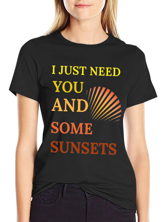 I Just Need You and Some Sunsets Graphic Tee