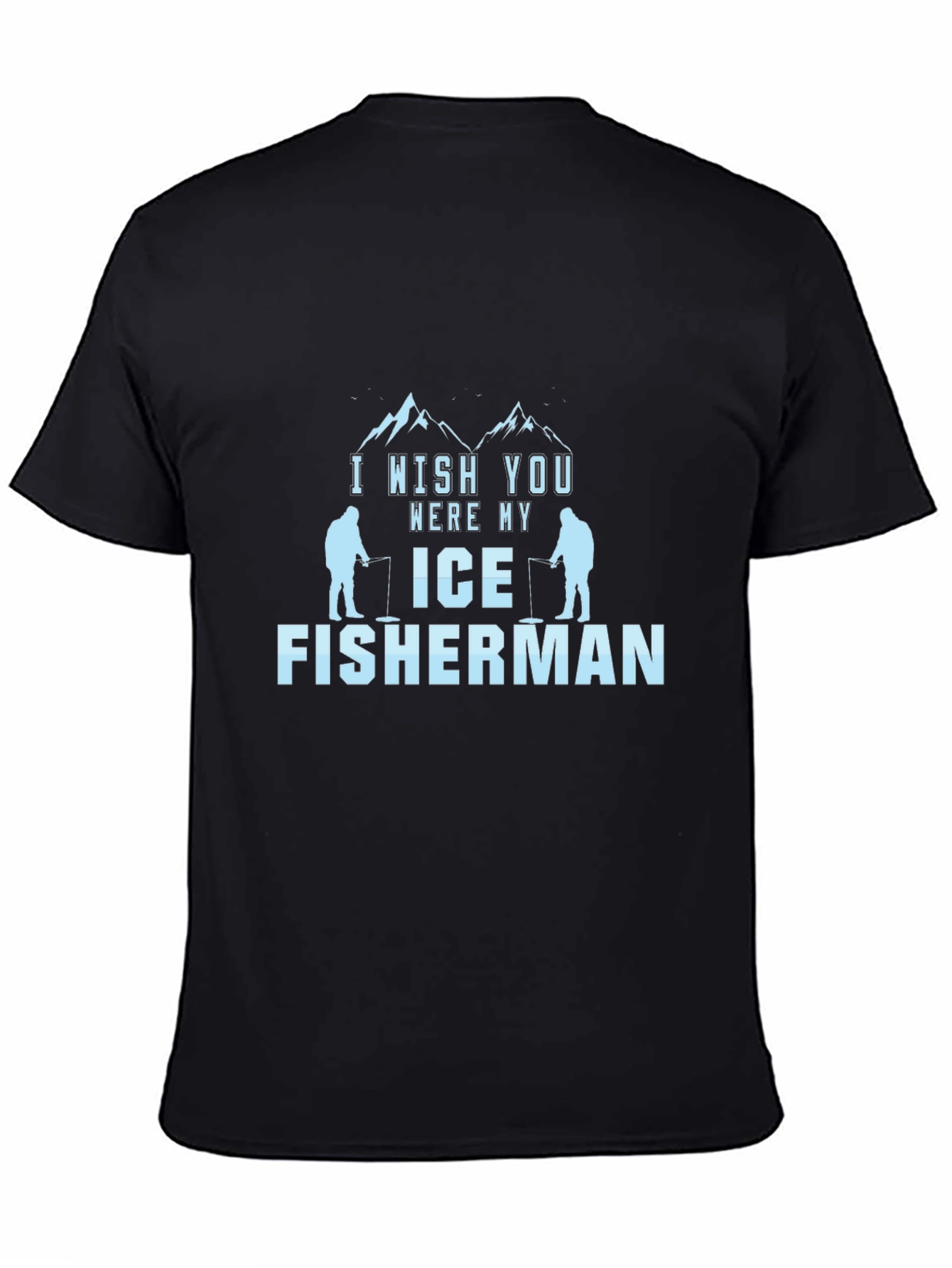 I Wish You Were My Ice Fisherman Black T-Shirt