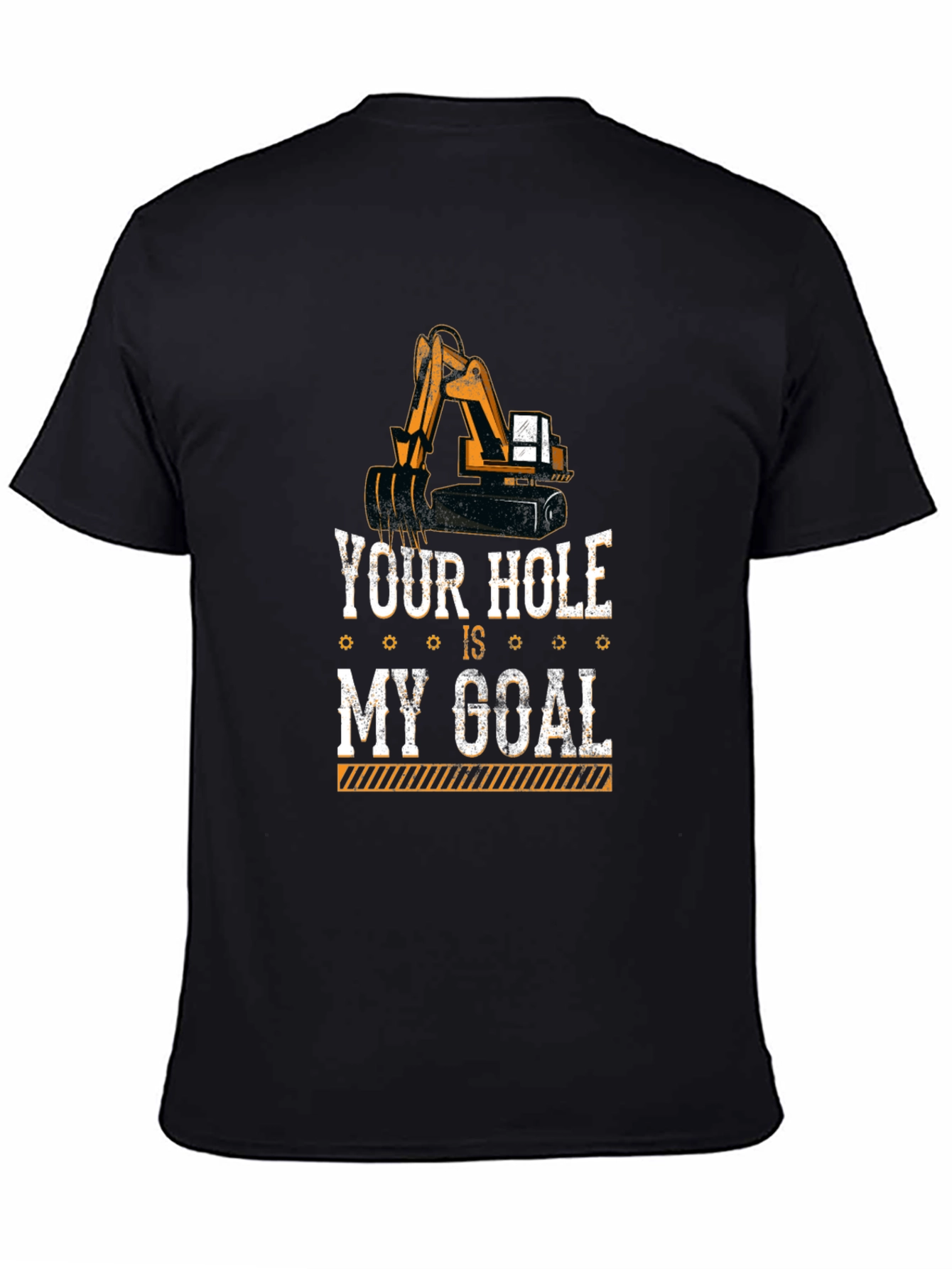 Your Hole Is My Goal Funny Excavator T-Shirt