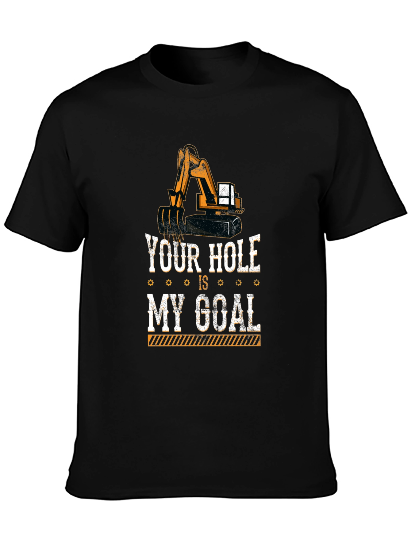 Your Hole Is My Goal Funny Excavator T-Shirt