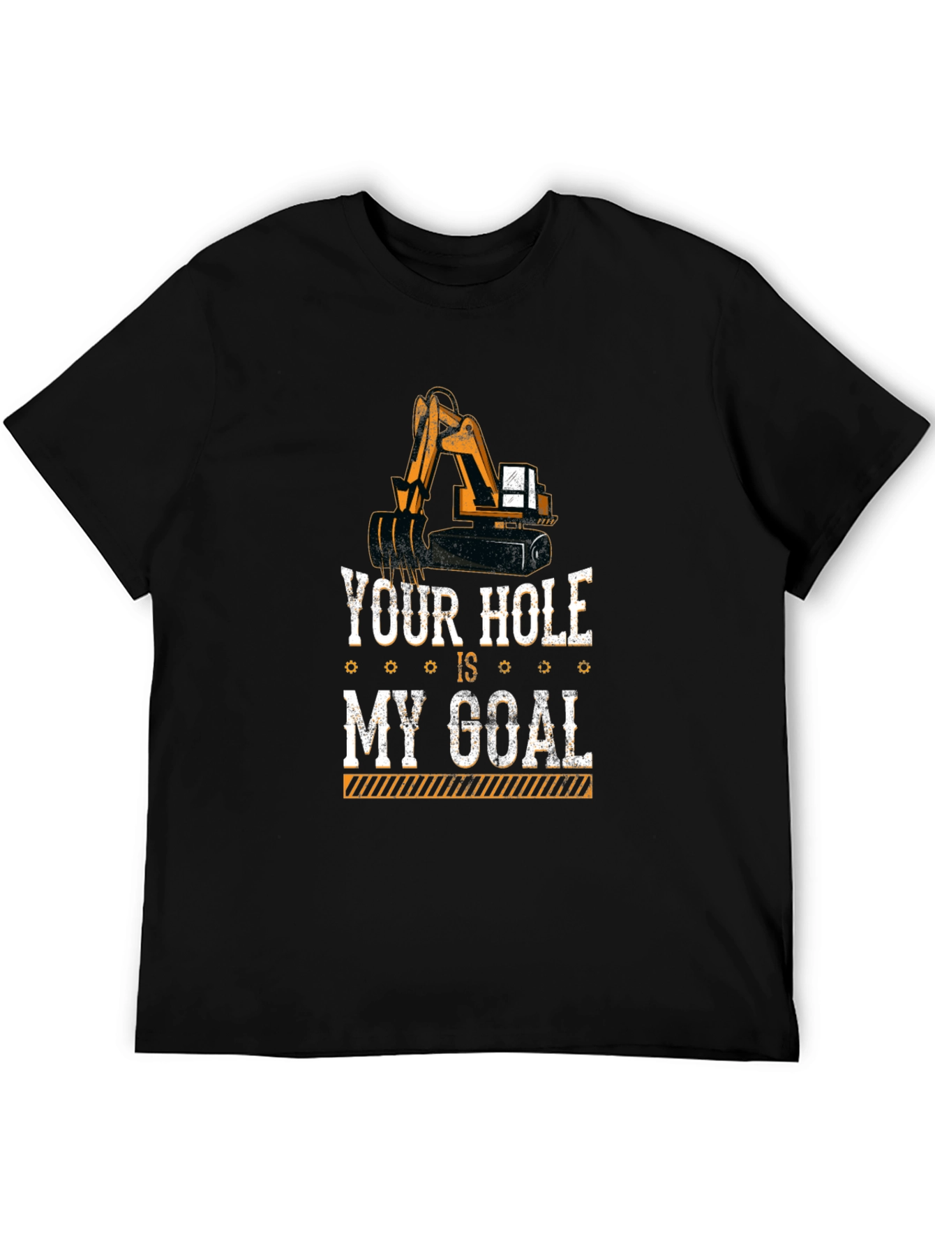 Your Hole Is My Goal Funny Excavator T-Shirt