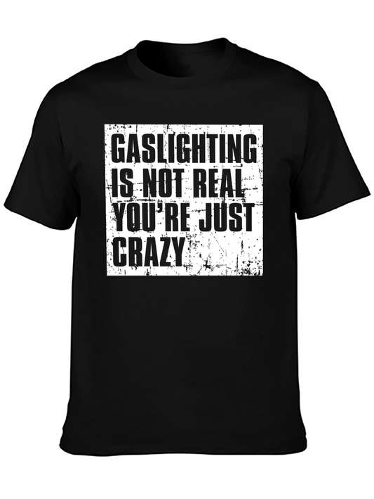Gaslighting is Not Real T-Shirt - Funny Sarcastic Tee