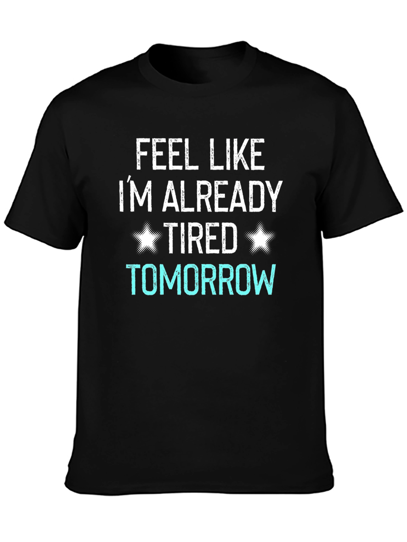 Funny Tired Tomorrow Graphic T-Shirt