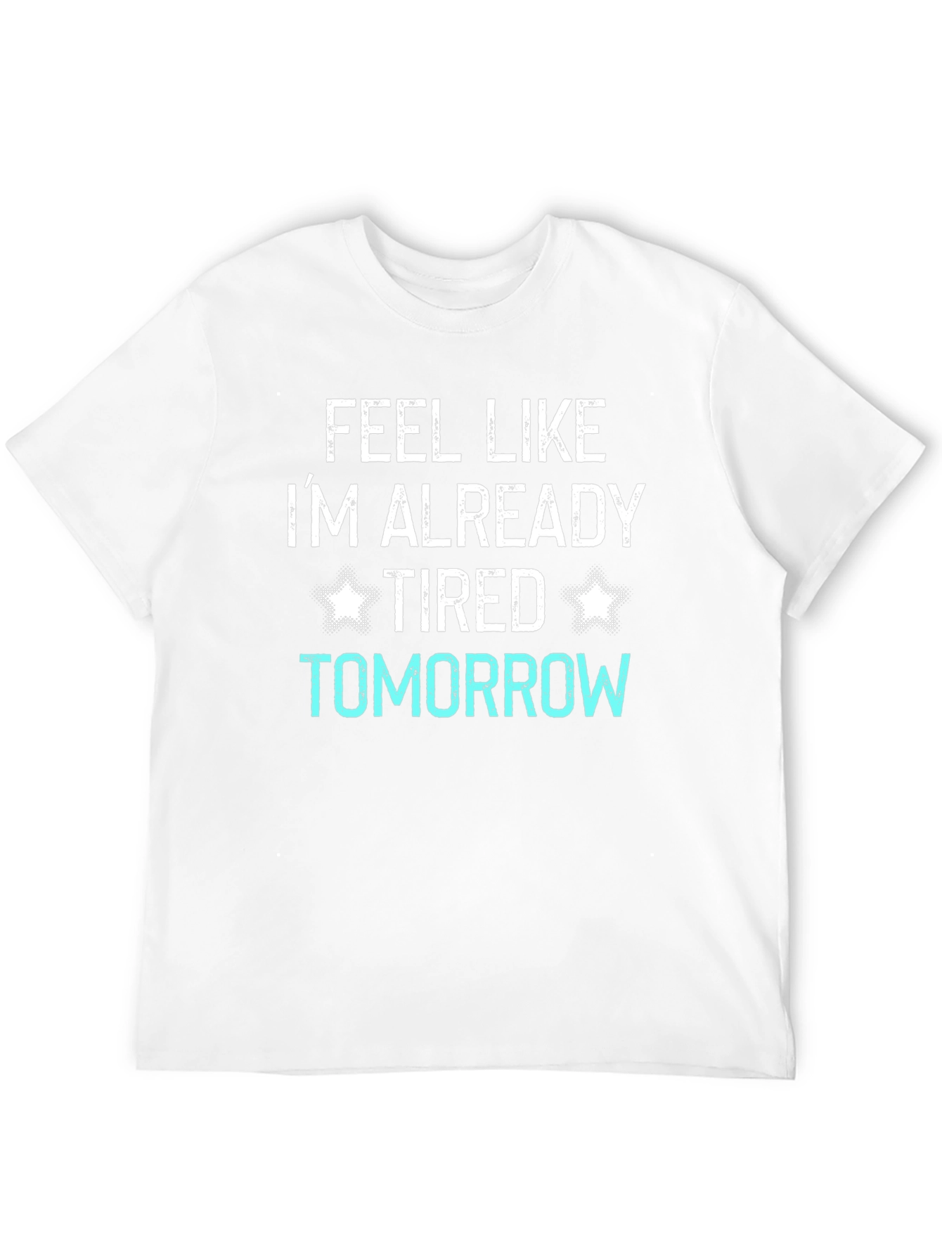 Funny Tired Tomorrow Graphic T-Shirt