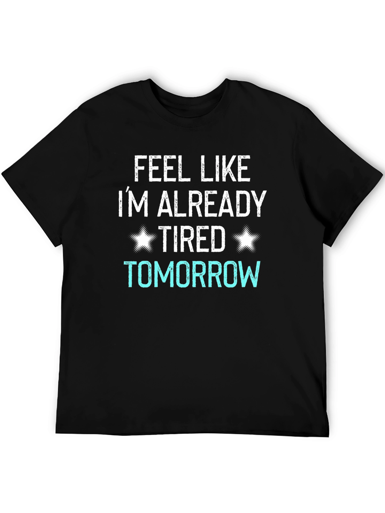 Funny Tired Tomorrow Graphic T-Shirt