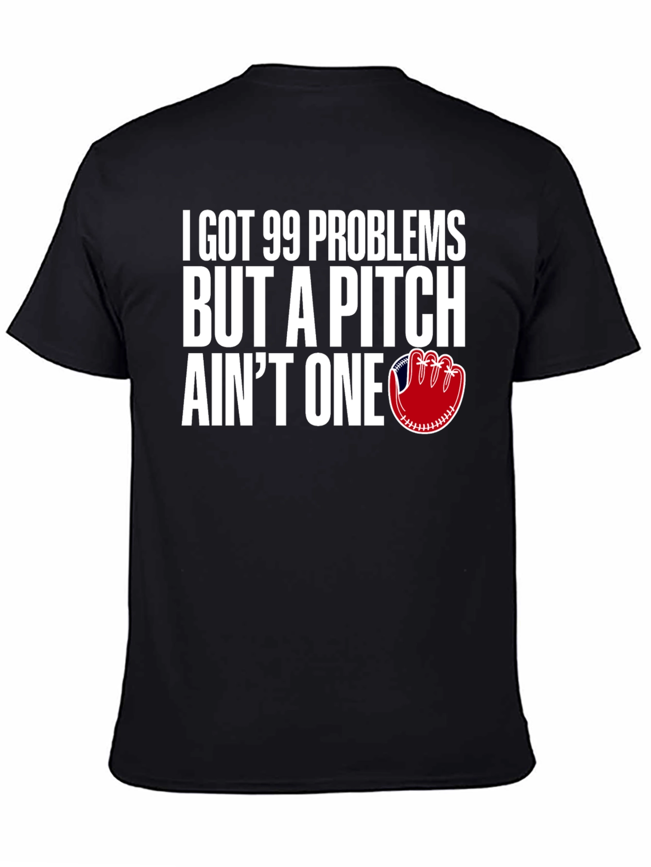 99 Problems Pitch Aint One Baseball T-Shirt