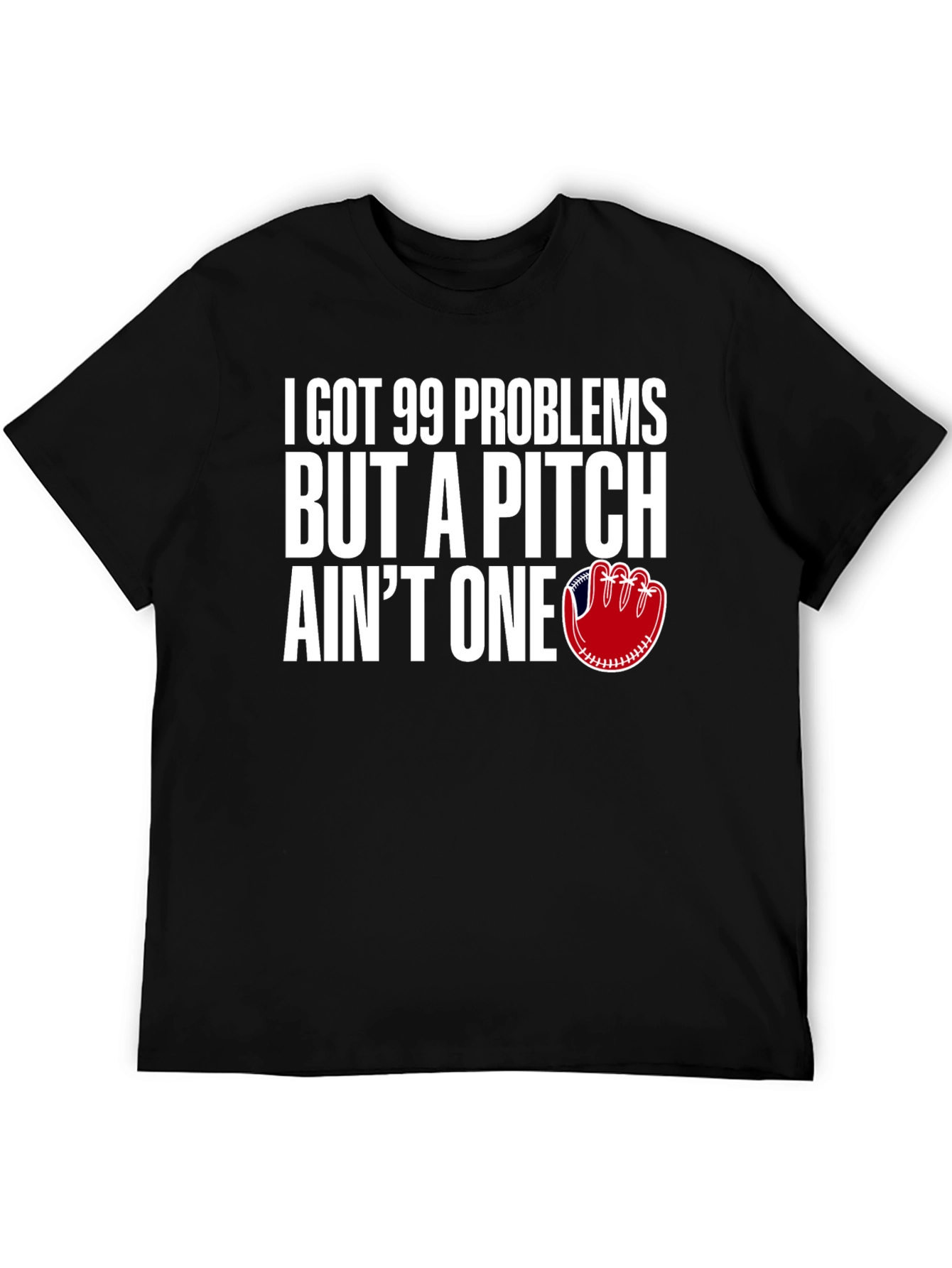 99 Problems Pitch Aint One Baseball T-Shirt