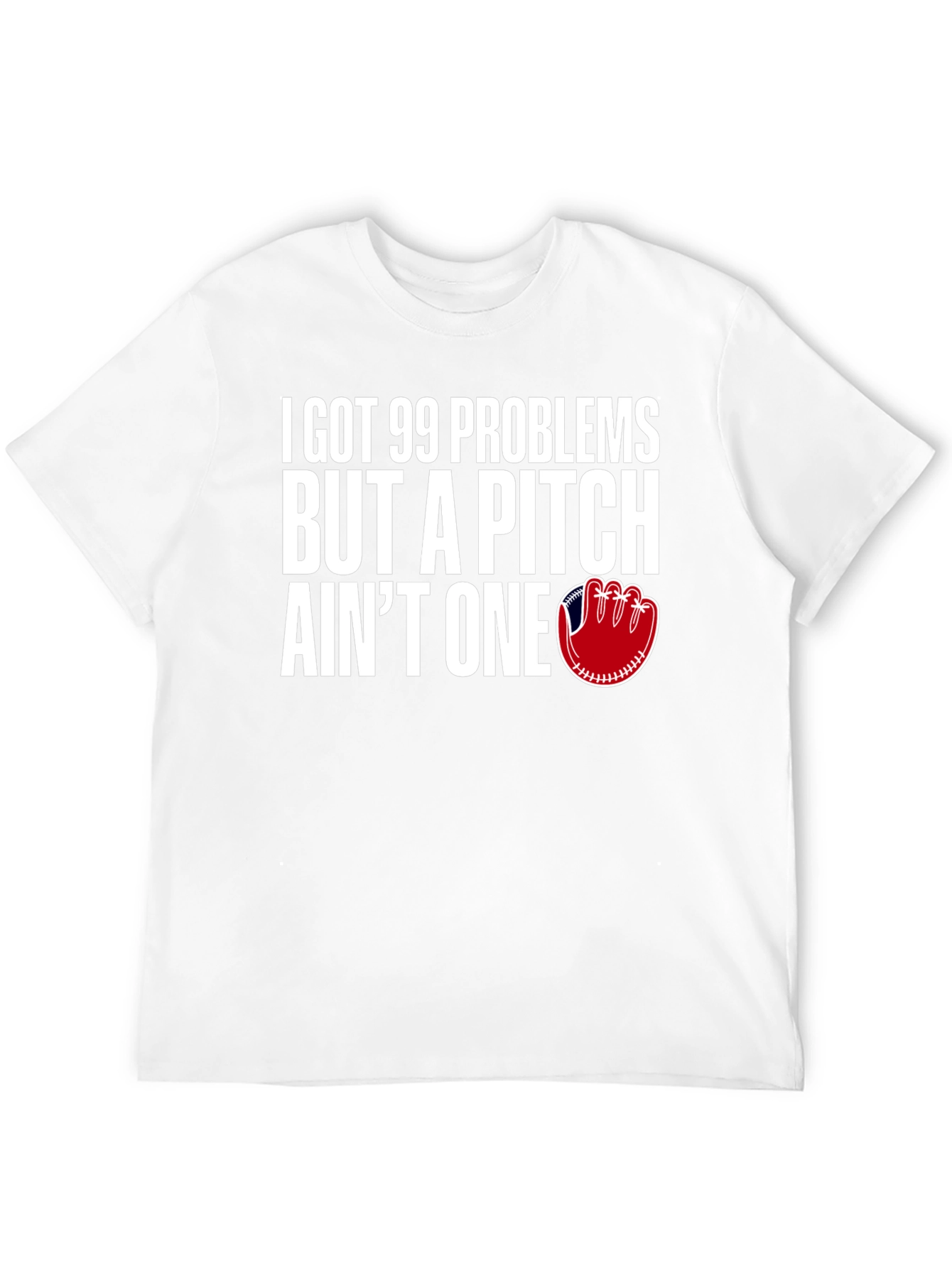 99 Problems Pitch Aint One Baseball T-Shirt