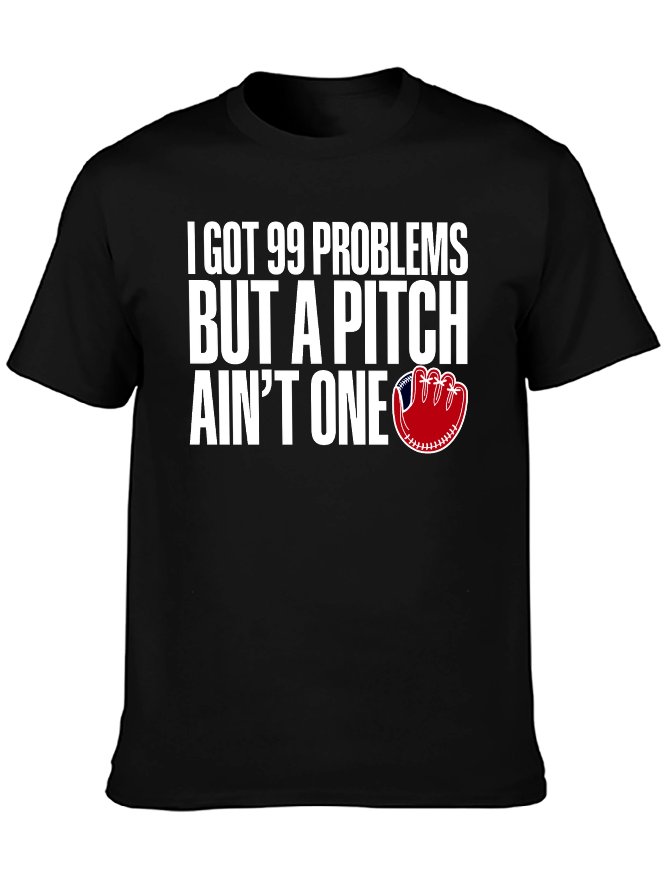 99 Problems Pitch Aint One Baseball T-Shirt