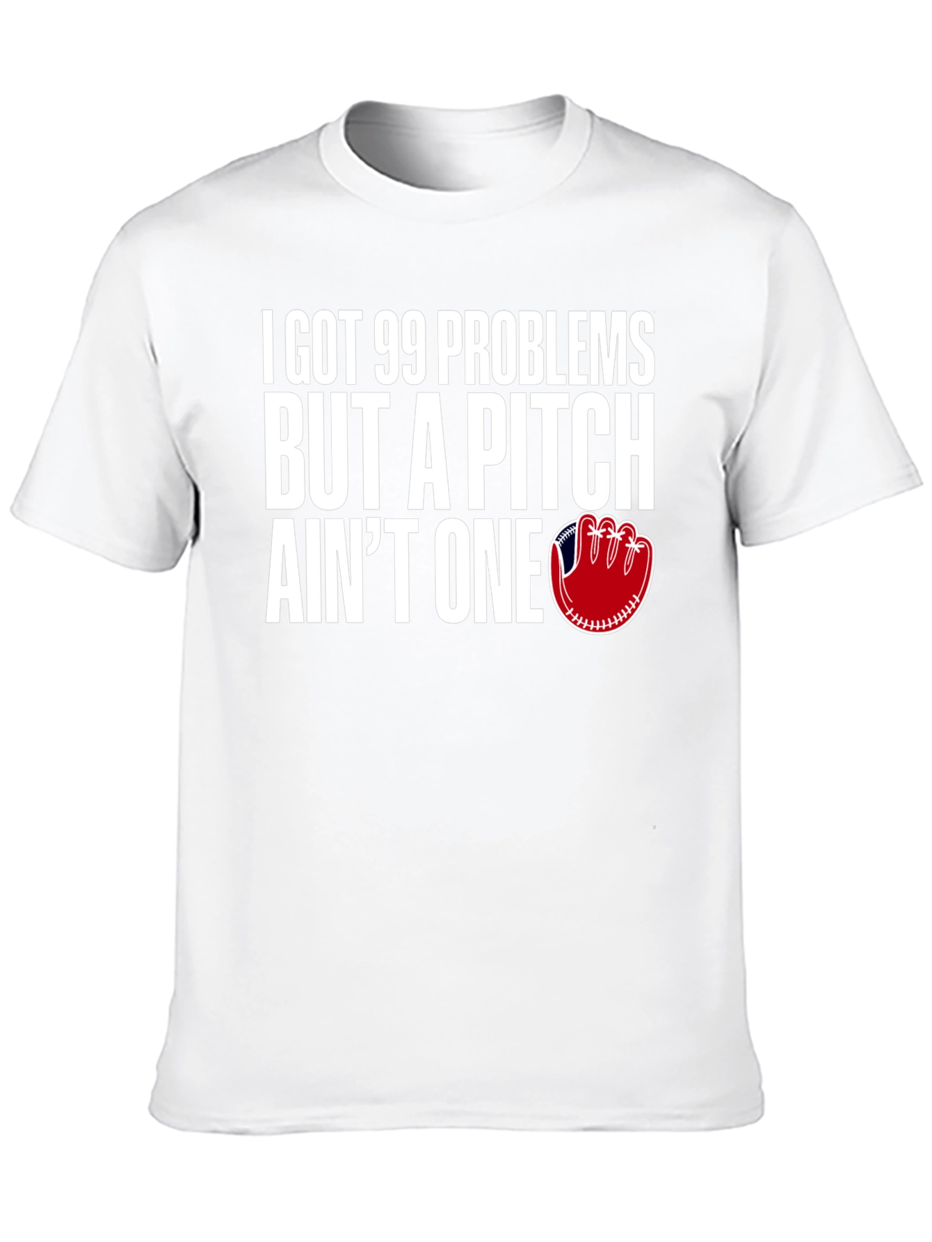99 Problems Pitch Aint One Baseball T-Shirt