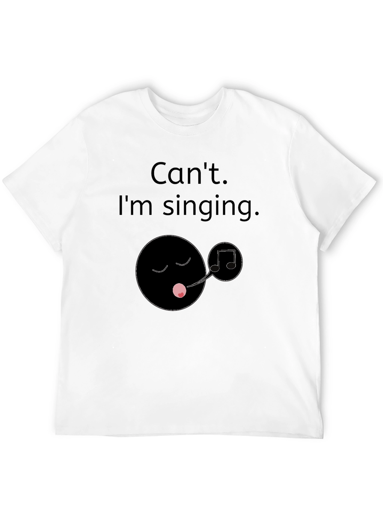 Cant Im Singing T-Shirt