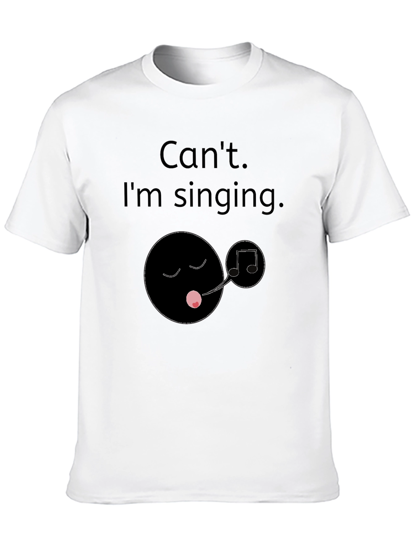 Cant Im Singing T-Shirt