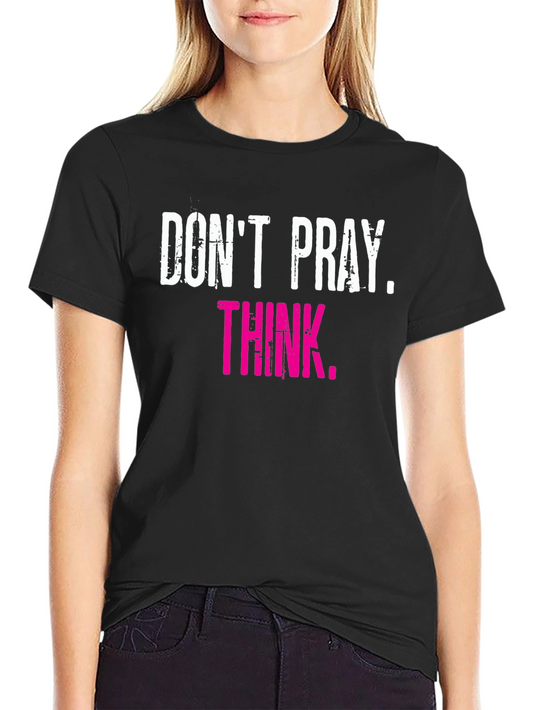 Dont Pray Think Graphic Tee
