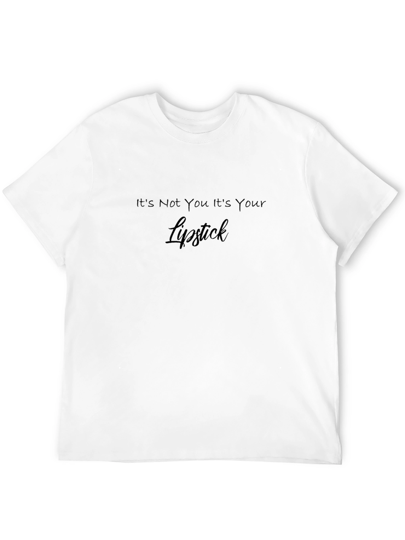 Its Not You Its Your Lipstick Graphic Tee