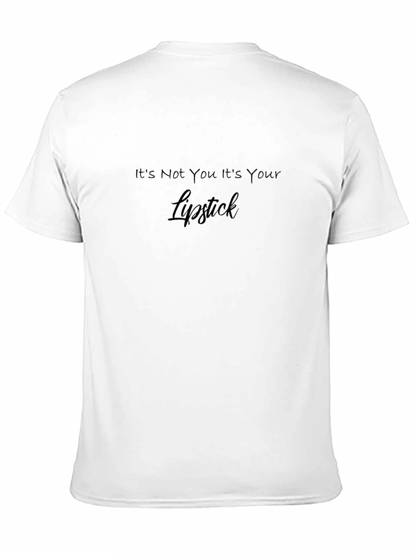 Its Not You Its Your Lipstick Graphic Tee