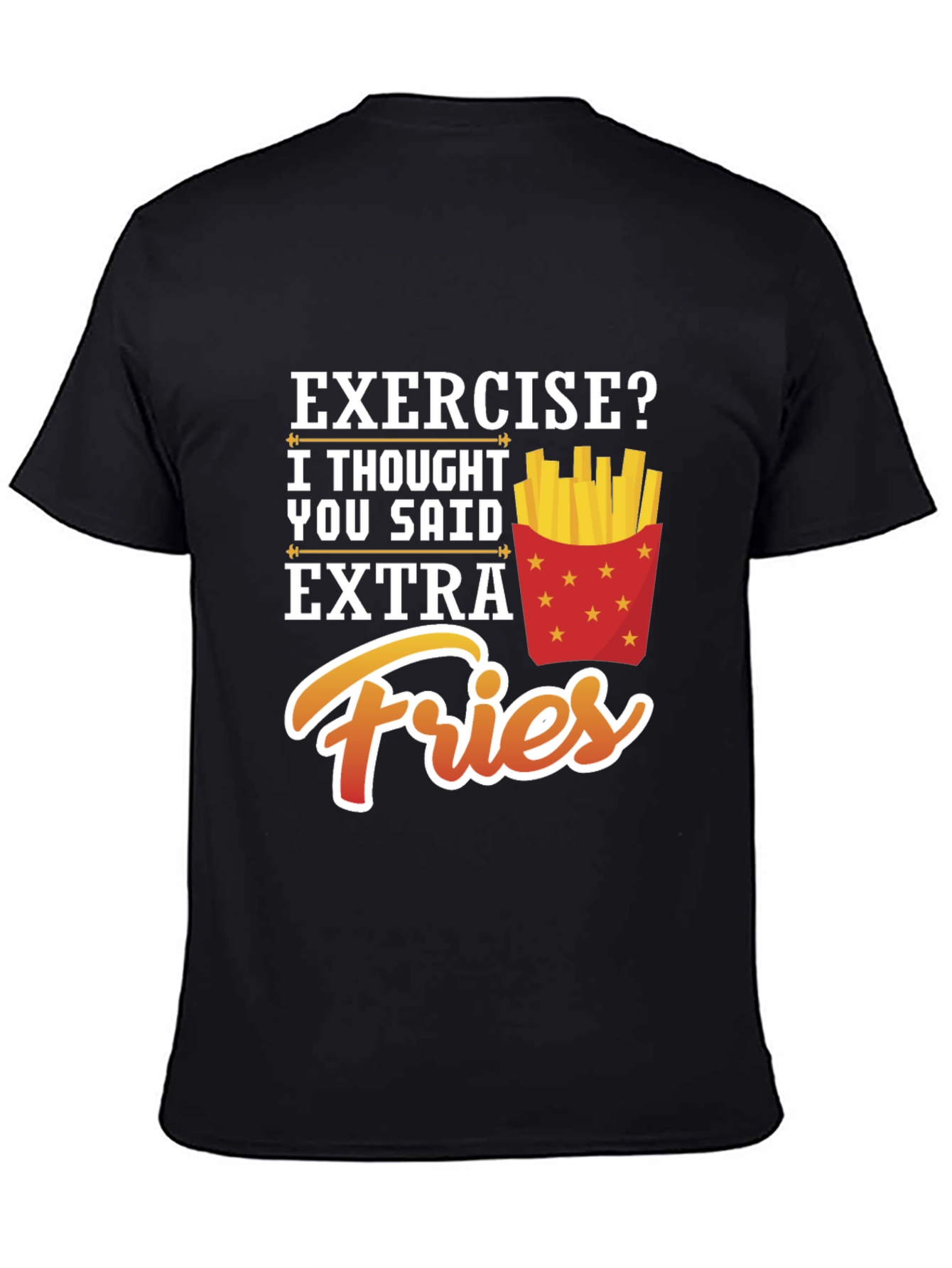 Exercise? Extra Fries Funny Graphic T-Shirt