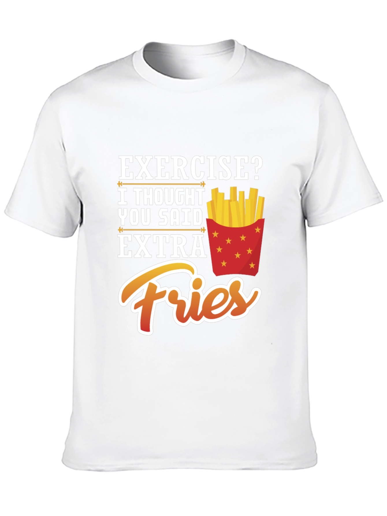 Exercise? Extra Fries Funny Graphic T-Shirt