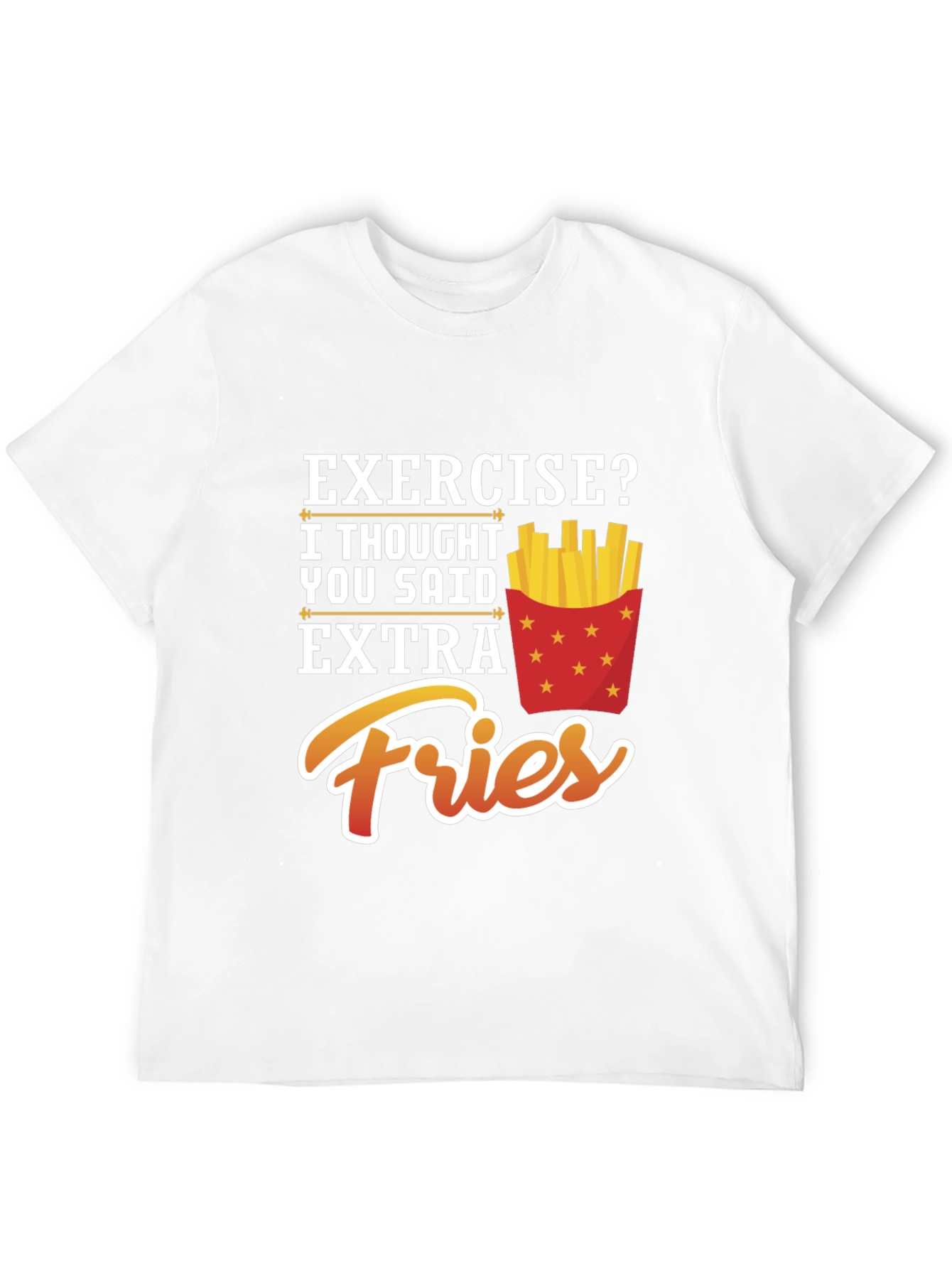 Exercise? Extra Fries Funny Graphic T-Shirt