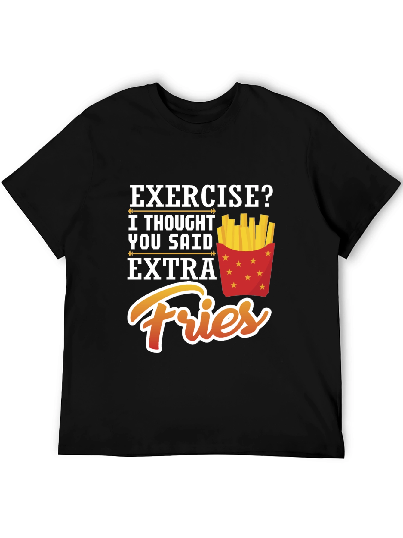 Exercise? Extra Fries Funny Graphic T-Shirt