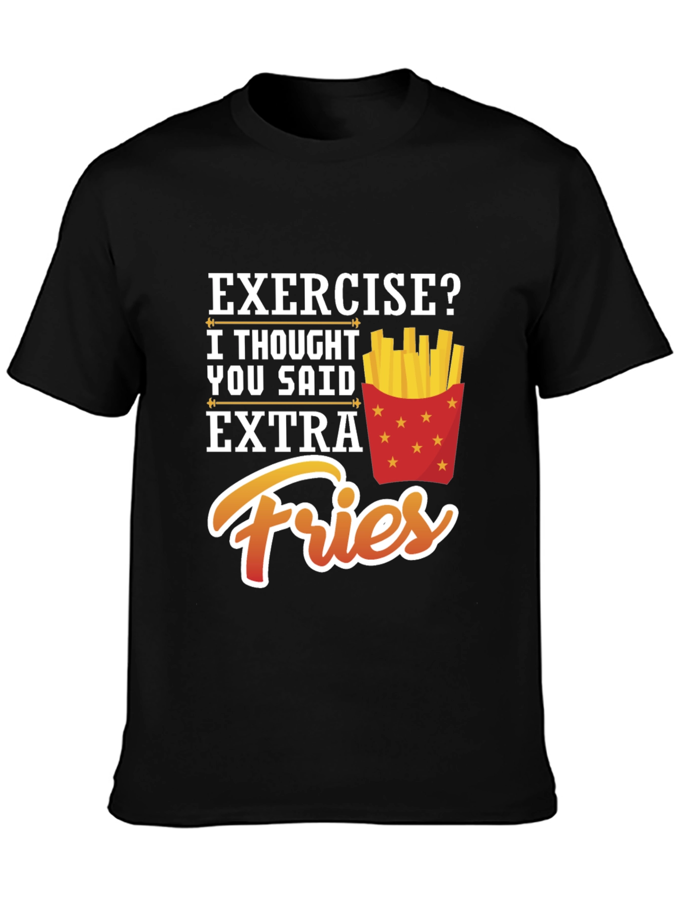 Exercise? Extra Fries Funny Graphic T-Shirt
