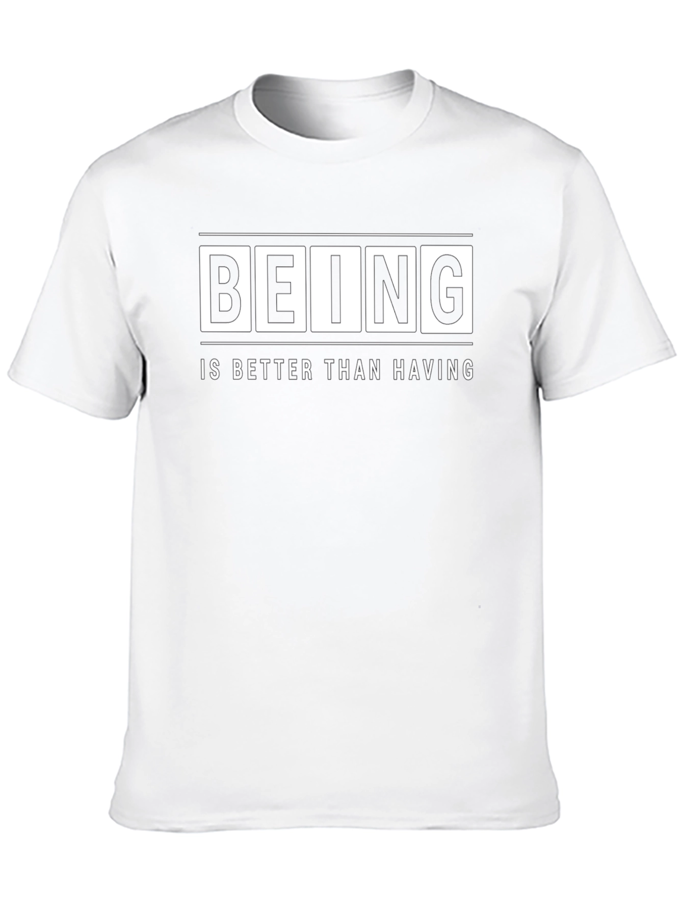 Being Is Better Than Having - Graphic T-Shirt