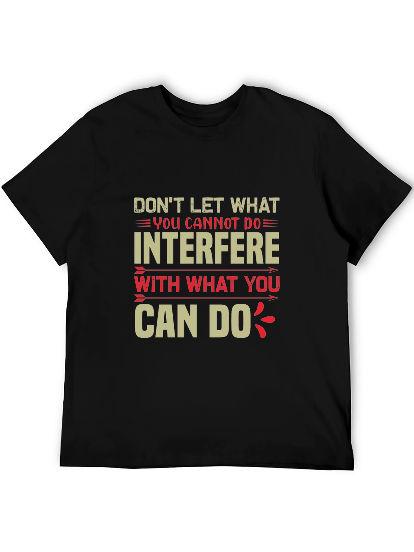 Motivational T-Shirt - Dont Let What You Cannot Do
