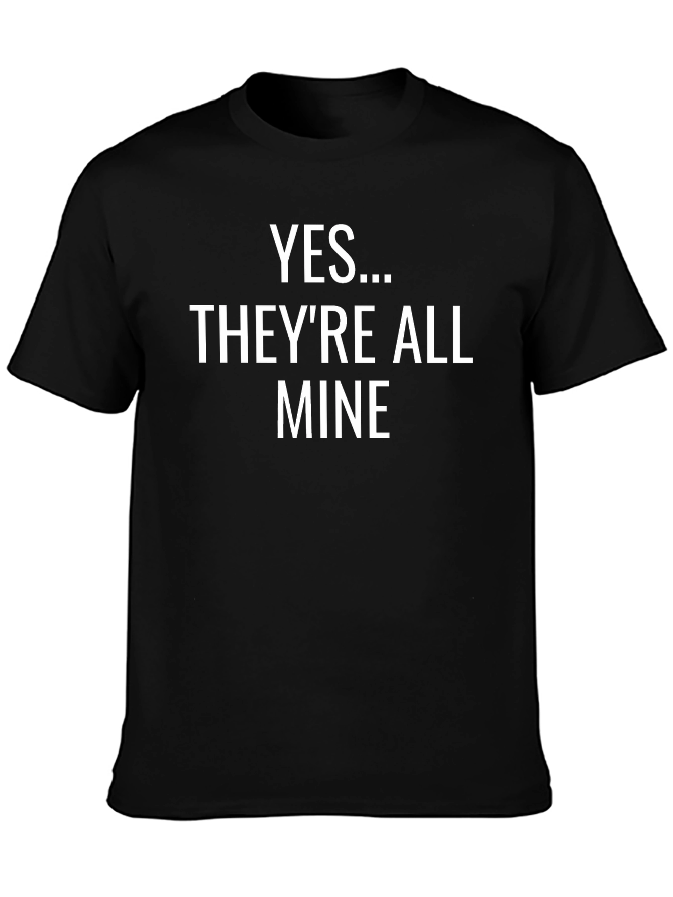 Funny Yes... Theyre All Mine Black T-Shirt