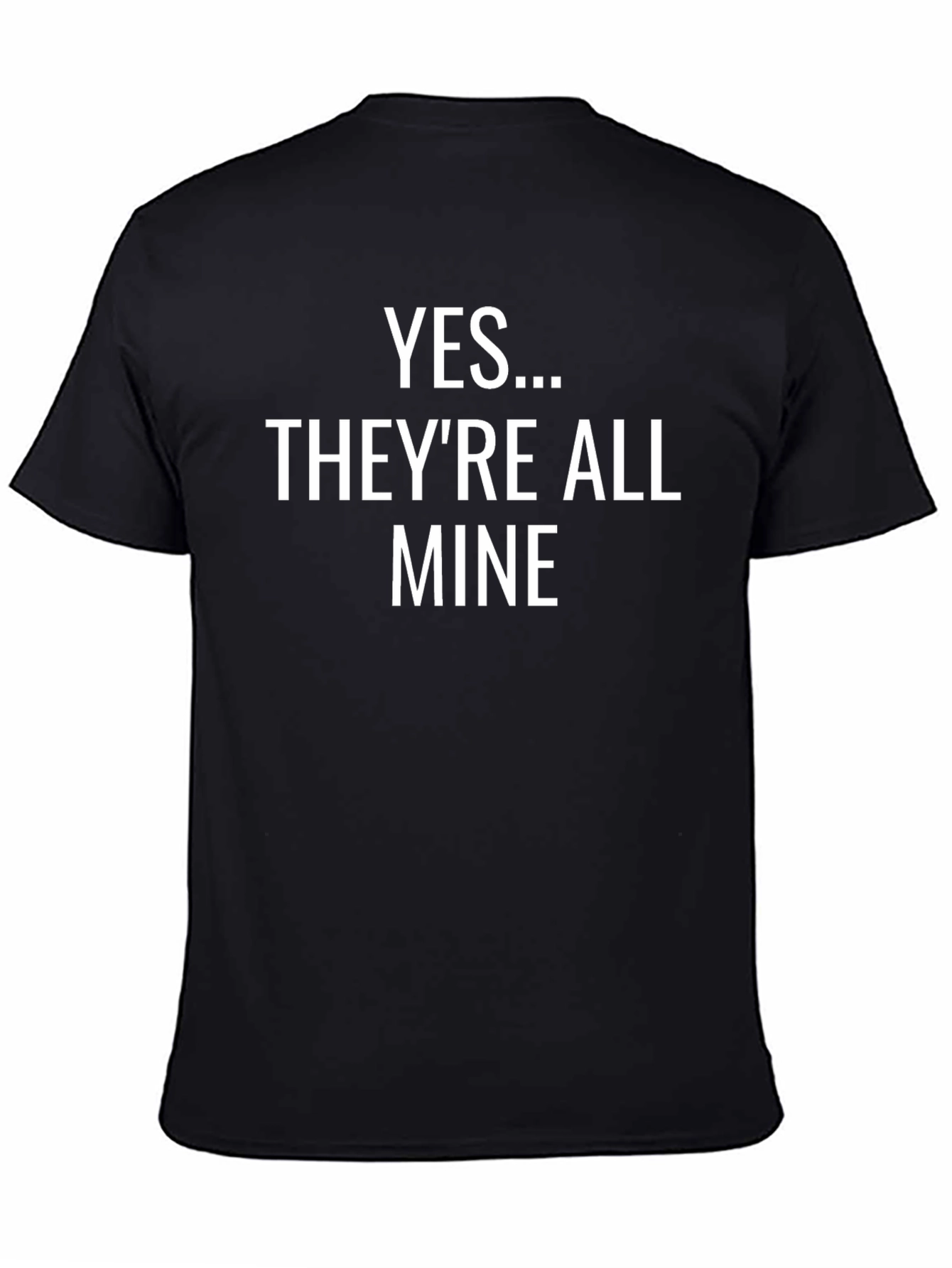 Funny Yes... Theyre All Mine Black T-Shirt