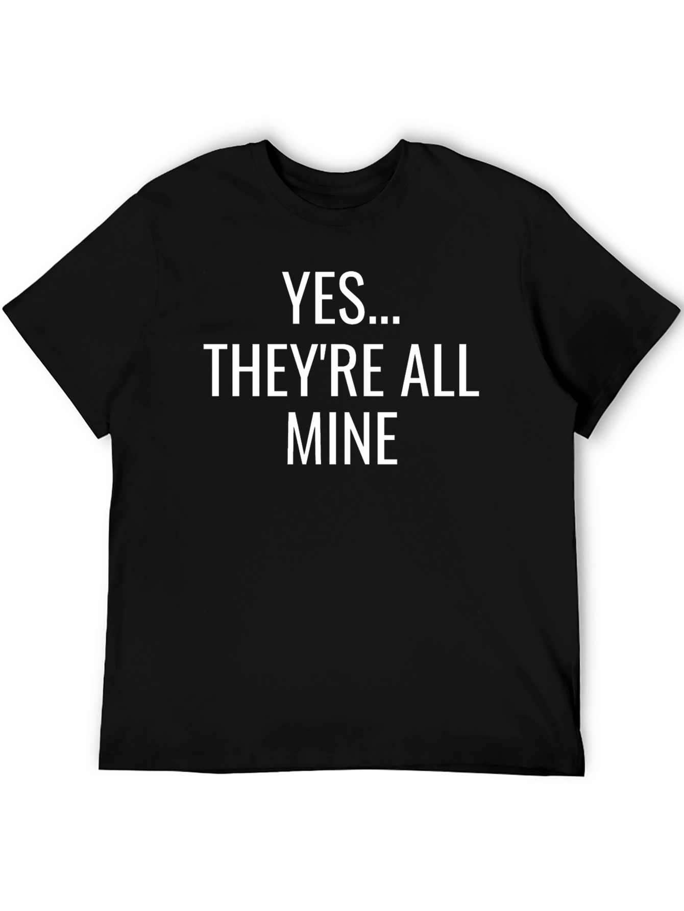 Funny Yes... Theyre All Mine Black T-Shirt