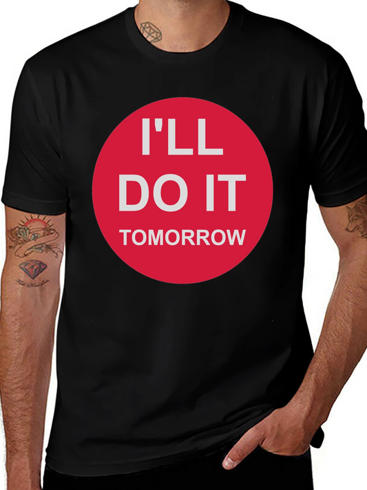 Procrastinators Tee: Ill Do It Tomorrow Graphic T-Shirt