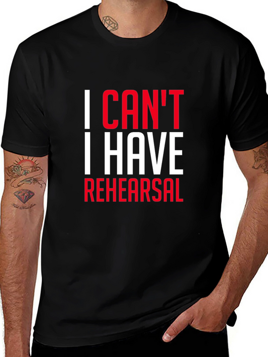 I Cant I Have Rehearsal Black T-Shirt
