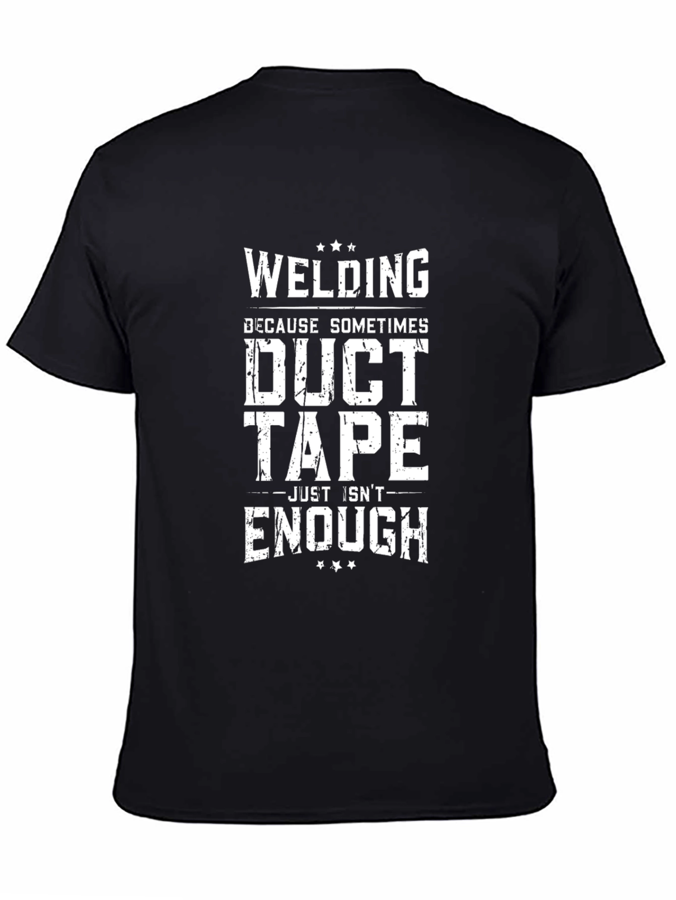 Welding Because Duct Tape Isnt Enough T-Shirt