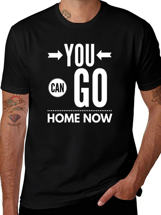 You Can Go Home Now Graphic Tee